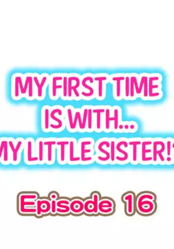 [Porori] My First Time is with.... My Little Sister?! Ch.16